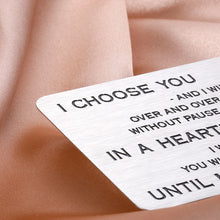Load image into Gallery viewer, Anniversary Gifts for Men Women Husband Wife Valentines Day Wallet Card Insert for Him Her Boyfriend Girlfriend Fiance Groom I Choose You Romantic Gifts for Birthday Christmas Wedding Engagement