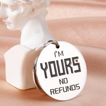 Load image into Gallery viewer, Valentines Day Gifts for Boyfriend Husband Anniversary Birthday Wedding Gifts for Men Him Her Couple I’m Yours No Refunds Keychain Fiance Girlfriend Wife Engagement Fathers Day Christmas Love Gifts