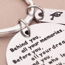 Load image into Gallery viewer, 2020 College Inspirational Graduation Gifts Keychains for Her Him Women- High School,College Graduate Gift-Behind You All Your Memories Before You Your Dreams- Birthday Wedding¡